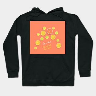 Life is Short Citrus Fruit Hoodie